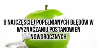 6 najczęściej popełnianych błędów w wyznaczaniu postanowień noworocznych Wyznaczanie celów