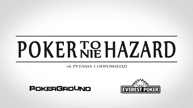 Poker to nie hazard – 06. Pytania i odpowiedzi