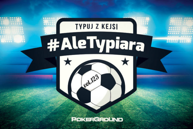 #AleTypiara – czyli typuj z Kejsi vol.124