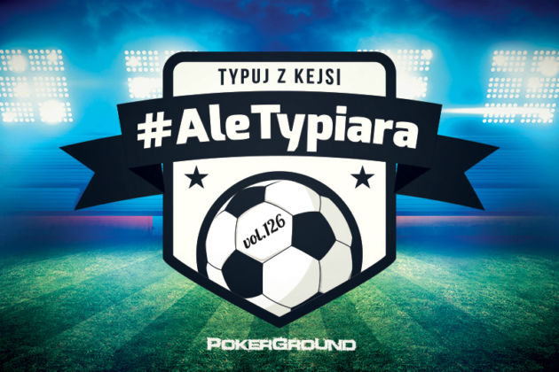 AleTypiara – czyli typuj z Kejsi vol.126