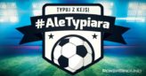 #AleTypiara – czyli typuj z Kejsi vol.164