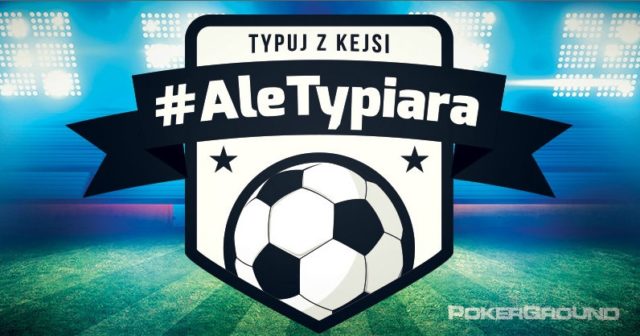 #AleTypiara – czyli typuj z Kejsi vol.168