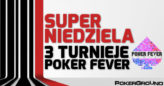 DZIŚ: 3 turnieje Poker Fever – minimum 20 DARMOWYCH wejściówek do wygrania