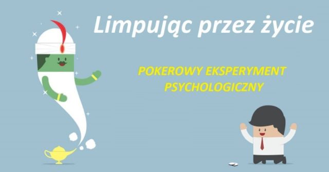Pokerowy eksperyment umysłowy: “Limpem przez życie”
