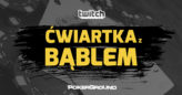 VIDEO Ćwiartka z Bąblem – zapis 37. odcinka szkolenia dla graczy średnio zaawansowanych