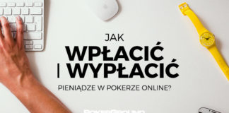 Metody wpłaty i wypłaty środków do/z poker roomów online (AKTUALIZACJA)