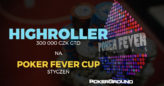 Poker Fever CUP (styczeń): Organizatorzy dodają do rozpiski event High Roller