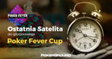 21:00 Ostatnia satelita do Poker Fever CUP – 10 wejściówek gwarantowanych!