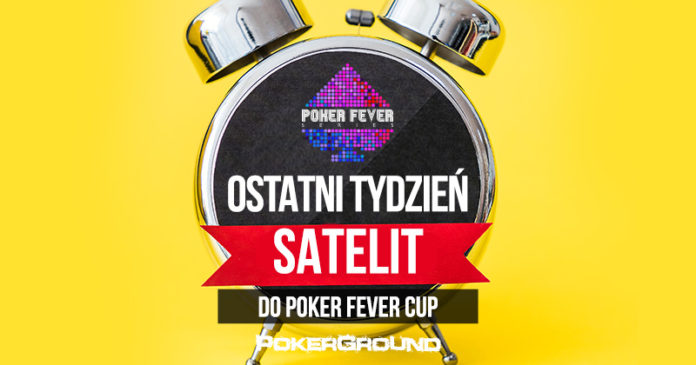 Poker Fever CUP - Ostatni tydzień satelit