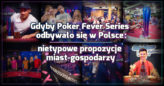 Gdyby Poker Fever Series odbywało się w Polsce – nietypowe propozycje miast-gospodarzy