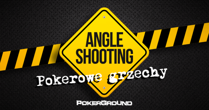 Pokerowe grzechy: Angle Shooting