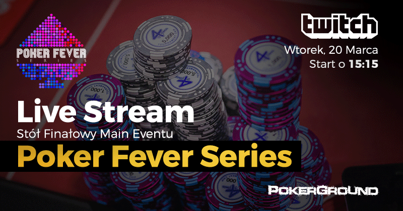 Zapraszamy do oglądania transmisji z finału Poker Fever Series!