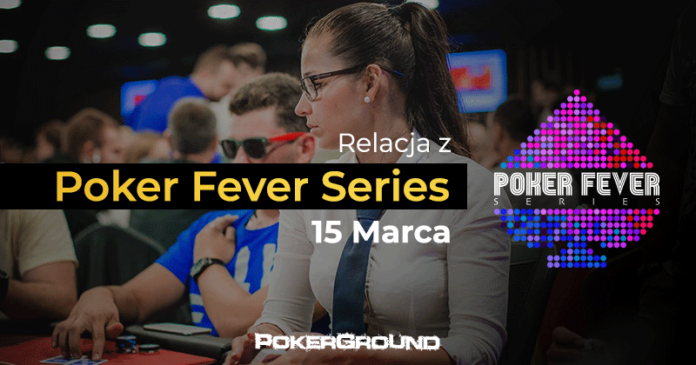 Relacja Poker Fever Series marzec 2018 - 15 marca