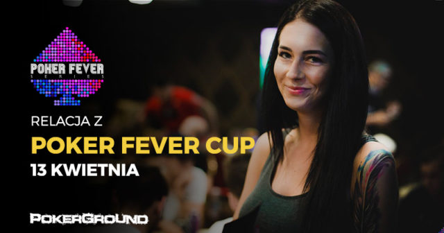 Poker Fever CUP (kwiecień 2018) – Main Event 1A + HR (godz. 05:05)