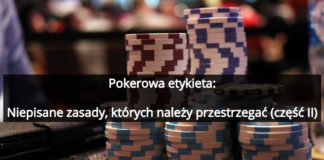 Pokerowa etykieta – niepisane zasady, których należy przestrzegać (część II) poker