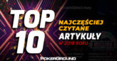 Podsumowanie 2018 roku – Dziesięć najczęściej czytanych artykułów na PG!