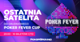 (20:00) Poker Fever CUP : OSTATNIA satelita – 10 wejściówek gwarantowanych