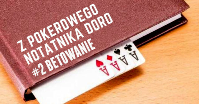 Z pokerowego notatnika Doro #2 – Betowanie