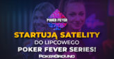 Poker Fever Series (lipiec 2019): Od 13 maja ruszają satelity online na PartyPoker!