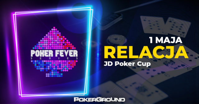 [RELACJA] Poker Fever MINI Series – JD Poker CUP (godz. 04:40)
