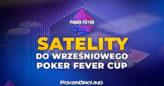 (21:00) Ruszają satelity do wrześniowego Poker Fever CUP!