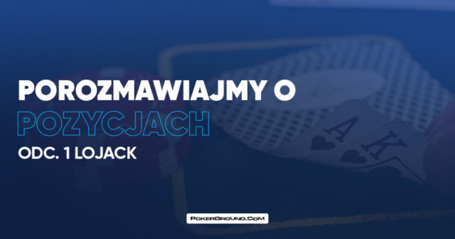 Porozmawiajmy o pozycjach: Lojack (UTG)
