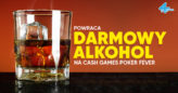 Poker Fever Series: Powraca darmowy alkohol dla graczy cashowych!