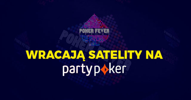 Poker Fever: Wracają satelity na PartyPoker!