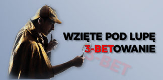 Wzięte pod lupę: 3-betowanie (część IV)