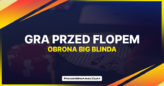 Gra przed flopem – obrona big blinda