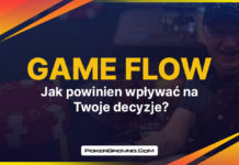Czym jest „game flow” i jak powinien wpływać na Twoje decyzje? Game flow - jak powinien wpływać na Twoje decyzje?