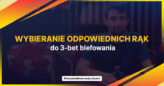 Wybieranie odpowiednich rąk do 3-bet blefowania