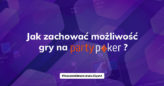 [OSTATNIA SZANSA!] Jak zachować możliwość gry na PartyPoker?