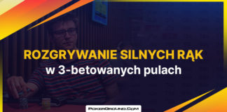 3-betowane pule - rozgrywanie silnych rąk