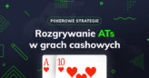Jak rozgrywać AT suited w grach cashowych?
