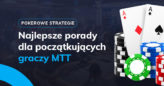Najlepsze porady dla początkujących graczy MTT