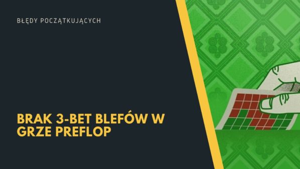 Błędy nowicjuszy: Brak 3-bet blefów w grze preflop