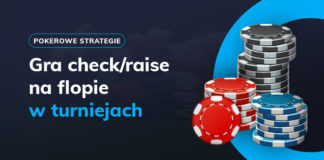 Cztery powody, dla których gramy check/raise na flopie w turniejach Check/raise na flopie