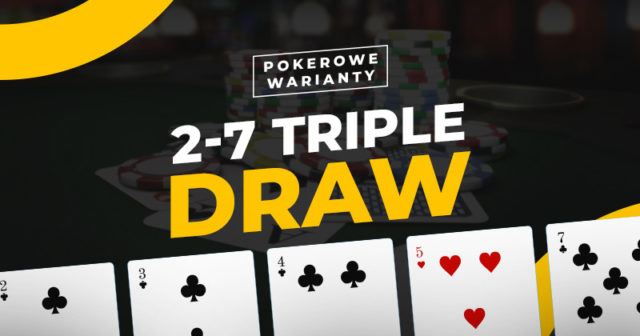 Pokerowe warianty #6: 2-7 Triple Draw
