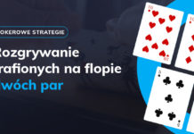 Jak grać z trafionymi na flopie dwiema parami? Dwie pary na flopie
