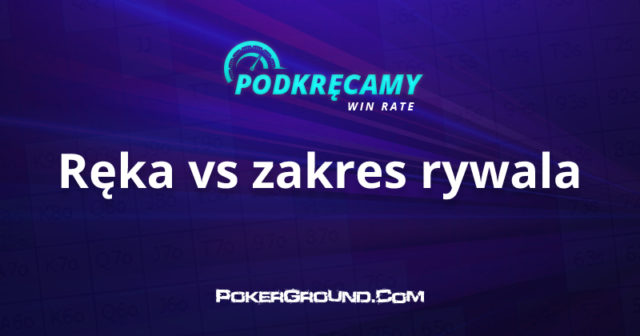 Podkręcamy win rate: Konkretna ręka vs range rywala