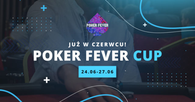 Poker Fever CUP powraca w drugiej połowie czerwca!