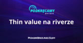 Podkręcamy win rate: Thin value betting na riverze (IP/OOP)