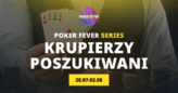 Krupierzy poszukiwani – praca przy obsłudze Poker Fever Series