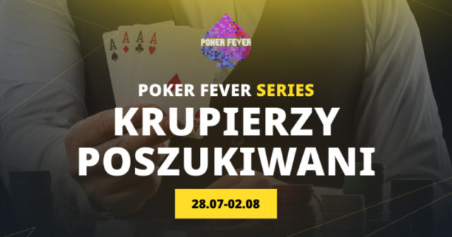 Krupierzy poszukiwani – praca przy obsłudze Poker Fever Series