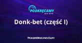 Podkręcamy win rate: Donk-bet – Część I