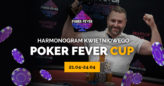Zapraszamy na kwietniowy Poker Fever CUP (HARMONOGRAM)