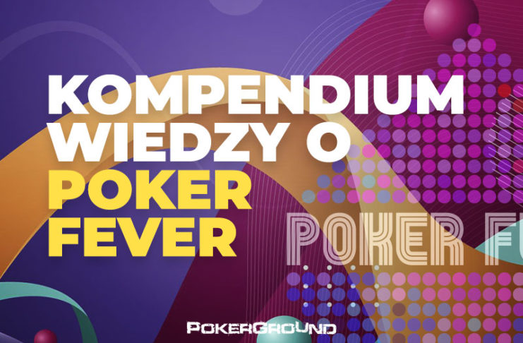 Poker Fever – kompendium wiedzy o festiwalu